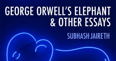 Theodore Ell reviews ‘George Orwell’s Elephant and Other Essays’ by Subhash Jaireth