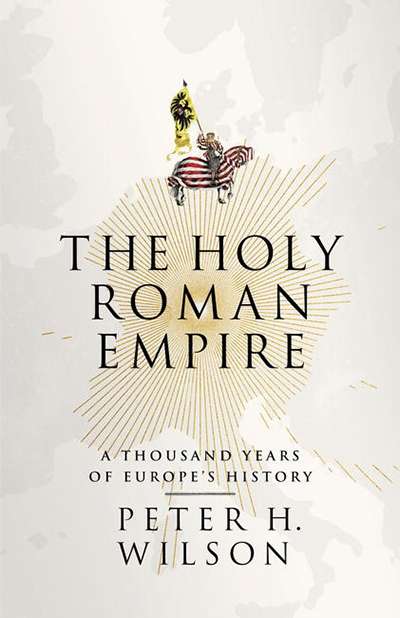 Christopher Allen reviews &#039;The Holy Roman Empire: A thousand years of Europe’s history&#039; by Peter H. Wilson