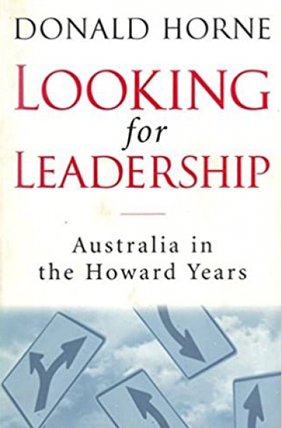 Guy Rundle reviews &#039;Looking for Leadership: Australia in the Howard Years&#039; by Donald Horne