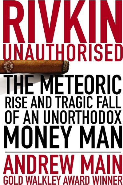 Philip Clark reviews ‘Rivkin Unauthorised: The meteoric rise and tragic fall of an unorthodox money man’ by Andrew Main