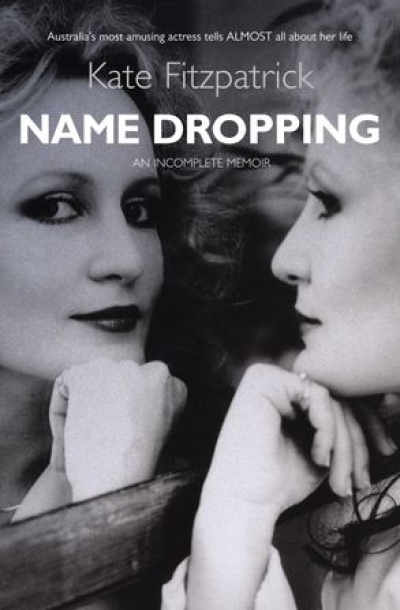 Kerryn Goldsworthy reviews ‘Name Dropping: An incomplete memoir’ by Kate Fitzpatrick