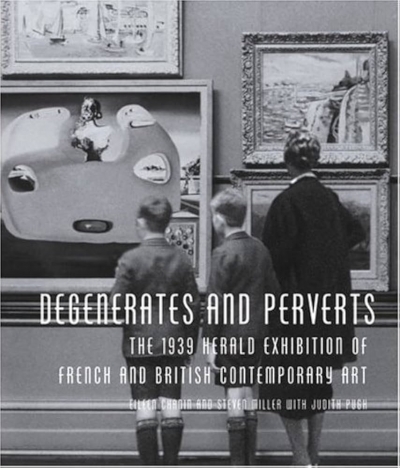 Sarah Thomas reviews ‘Degenerates and Perverts: The 1939 herald exhibition of French and British contemporary art’ by Eileen Chanin and Steven Miller (with Judith Pugh)