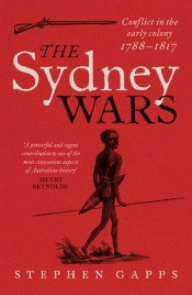 Alan Atkinson reviews 'The Sydney Wars: Conflict in the early colony, 1788–1817' by Stephen Gapps