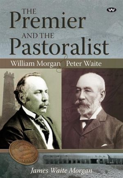Bernard Whimpress reviews &#039;The Premier and the Pastoralist: William Morgan and Peter Waite&#039; by James Waite
