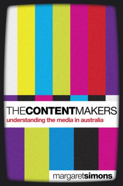 Bridget Griffen-Foley reviews &#039;The Content Makers: Understanding the media in Australia&#039; by Margaret Simons