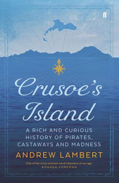 Danielle Clode reviews &#039;Crusoe’s Island: A rich and curious history of pirates, castaways and madness&#039; by Andrew Lambert