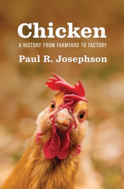 Ben Brooker reviews &#039;Chicken: A history from farmyard to factory&#039; by Paul R. Josephson