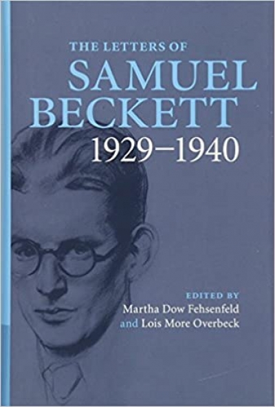 James Ley reviews &#039;The Letters of Samuel Beckett, Vol. 1: 1929–1940&#039; edited by Martha Dow Fehsenfeld and Lois More Overbeck