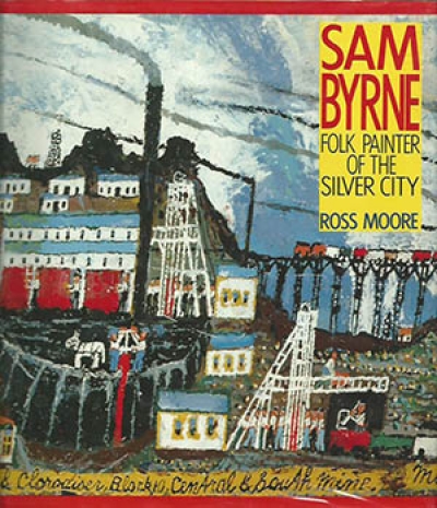 Noel Counihan reviews &#039;Sam Byrne: Folk painter of the Silver City&#039; by Ross Moore