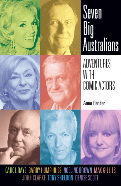 Desley Deacon reviews &#039;Seven Big Australians: Adventures with comic actors&#039; by Anne Pender