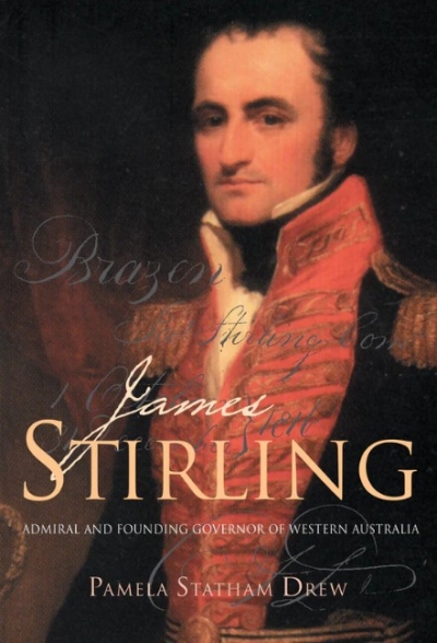 David Hutchison reviews ‘James Stirling: Admiral and Founding Governor of Western Australia’ by Pamela Statham-Drew