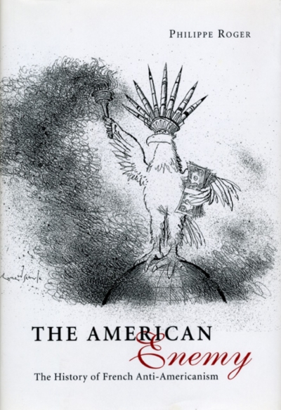 Colin Nettelbeck reviews ‘The American Enemy: The history of French anti-Americanism’ by Philippe Roger
