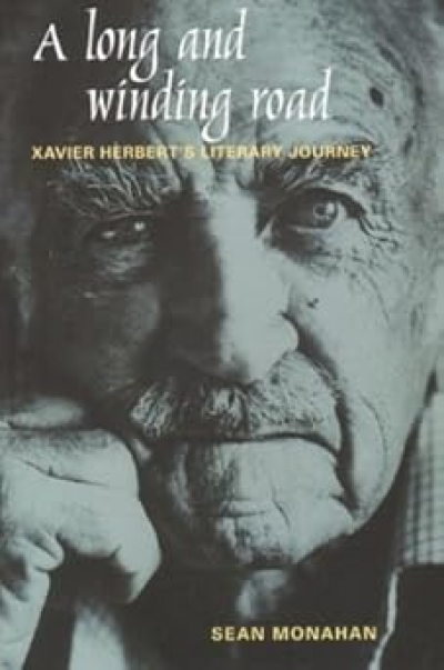 Shirley Walker reviews ‘A Long and Winding Road: Xavier Herbert’s literary journey’ by Sean Monahan