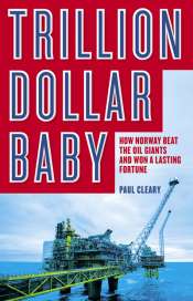 Adrian Walsh reviews 'Trillion Dollar Baby: How Norway Beat the Oil Giants and Won a Lasting Fortune' by Paul Cleary