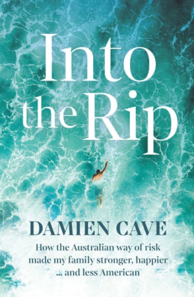 David Mason reviews &#039;Into the Rip: How the Australian way of risk made my family stronger, happier … and less American&#039; by Damien Cave