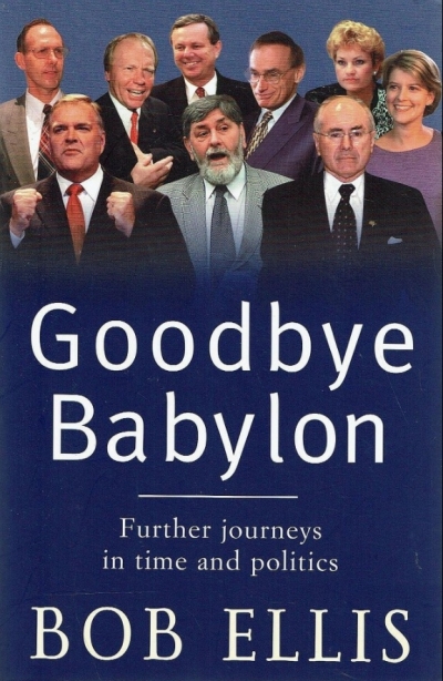 Neal Blewett reviews &#039;Goodbye Babylon: Further journeys in time and politics&#039; by Bob Ellis