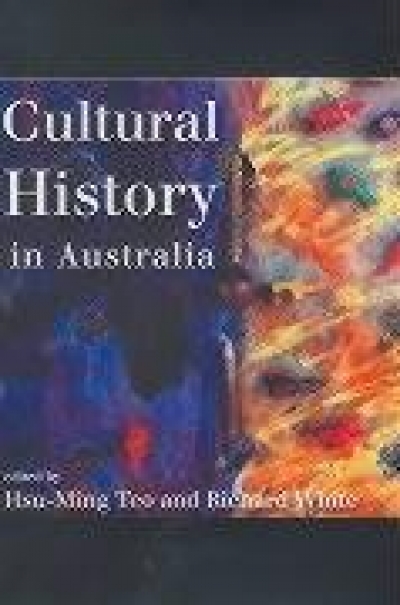 Stuart Macintyre reviews ‘Cultural History in Australia’ by Hsu-Ming Teo and Richard White (eds)