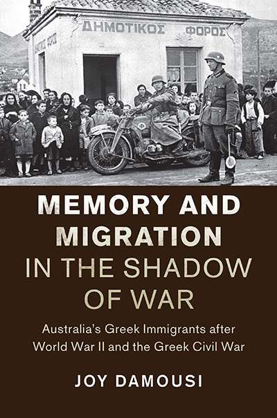 Alistair Thomson reviews &#039;Memory and Migration in the Shadow of War: Australia&#039;s Greek immigrants after World War II and the Greek Civil War&#039; by Joy Damousi