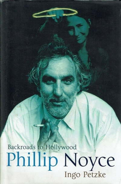 Brian McFarlane reviews ‘Phillip Noyce: Backroads to Hollywood’ by Ingo Petzke