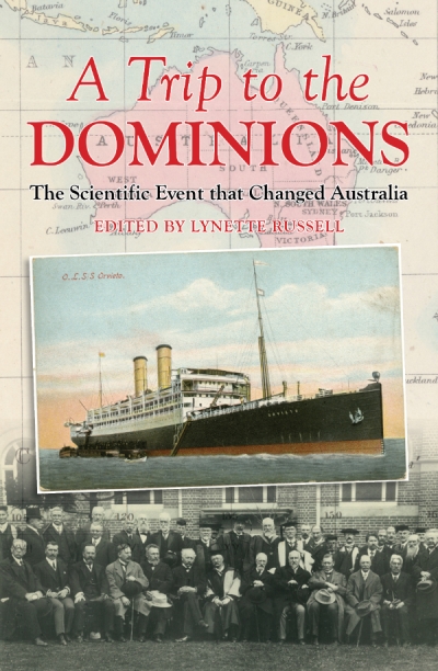 Diane Stubbings reviews &#039;A Trip to the Dominions: The scientific event that changed Australia&#039; edited by Lynette Russell