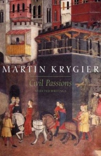 Morag Fraser reviews &#039;Civil Passions: Selected Writings&#039; by Martin Krygier