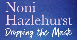 Diane Stubbings reviews ‘Dropping the Mask’ by Noni Hazlehurst