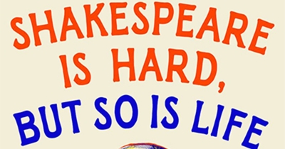 Stephen Regan reviews ‘Shakespeare Is Hard, But So Is Life’ by Fintan O’Toole