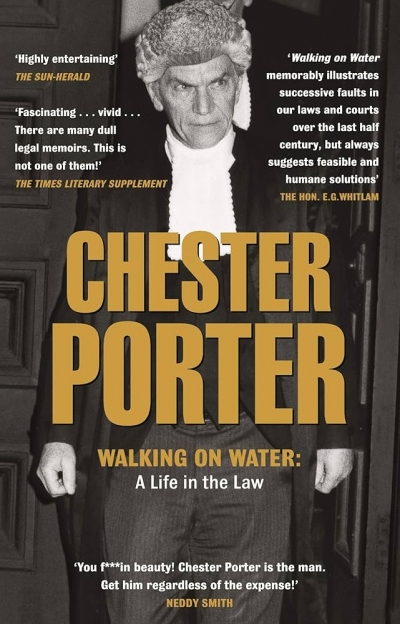 Peter Ryan reviews ‘Walking on Water: A life in the law’ by Chester Porter