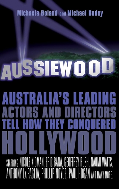 Richard Johnstone reviews ‘Aussiewood: Australia’s leading actors and directors tell how they conquered Hollywood’ by Michaela Boland and Michael Bodey and ‘Trade Secrets: Australian actors and their craft’ by Terence Crawford