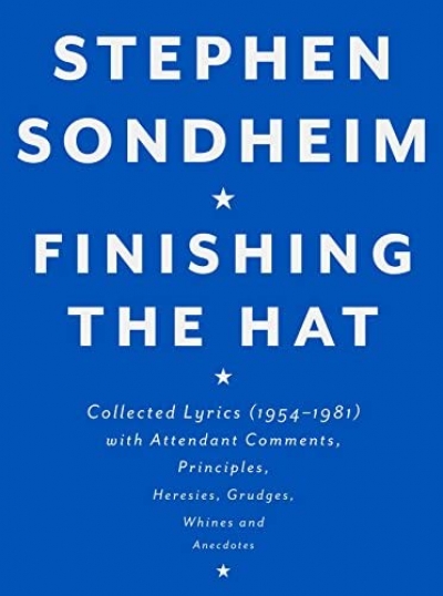 Michael Morley reviews &#039;Finishing the Hat: Collected Lyrics (1954–1981)&#039; by Stephen Sondheim and &#039;Sondheim on Music: Minor Details and Major Decisions, Second Edition&#039; by Mark Eden Horowitz