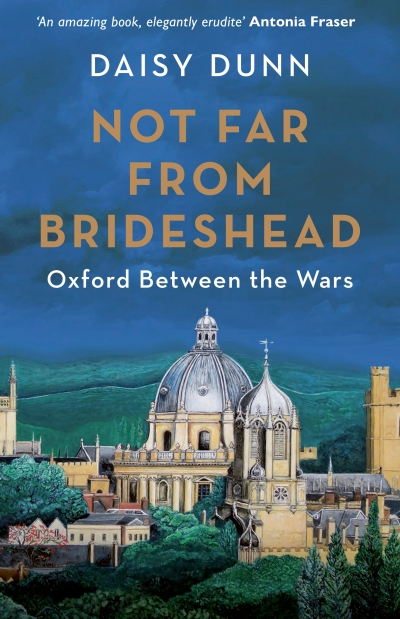 Miles Pattenden reviews &#039;Not Far from Brideshead: Oxford between the Wars&#039; by Daisy Dunn