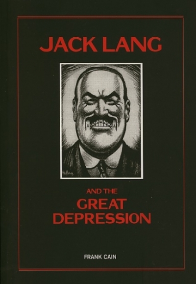Chris McConville reviews ‘Jack Lang and the Great Depression’ by Frank Cain