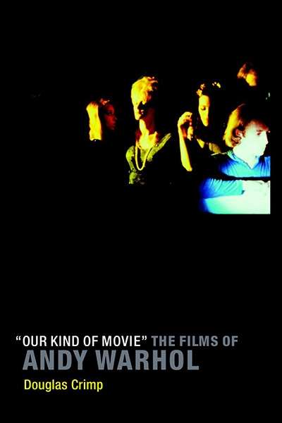 Jake Wilson reviews ‘&#039;&#039;Our Kind of Movie&#039;&#039;: The Films of Andy Warhol&#039; by Douglas Crimp