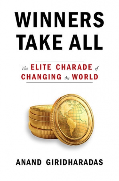 Glyn Davis reviews &#039;Winners Take All: The elite charade of changing the world&#039; by Anand Giridharadas