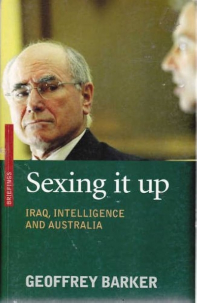 Nathan Hollier reviews ‘Sexing It Up: Iraq, intelligence and Australia’ by Geoffrey Barker and ‘Why the War was Wrong’ edited by Raimond Gaita