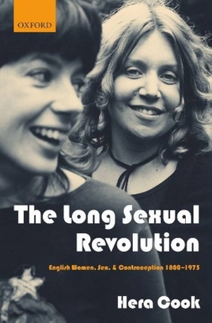 Lisa Featherstone reviews ‘The Long Sexual Revolution: English women, sex and contraception 1800-1975’ by Hera Cook