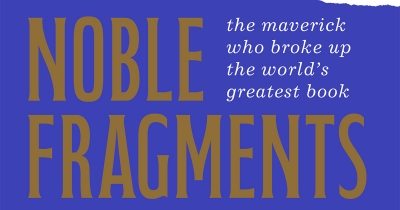 Jason Steger reviews ‘Noble Fragments: The maverick who broke up the world’s greatest book’ by Michael Visontay