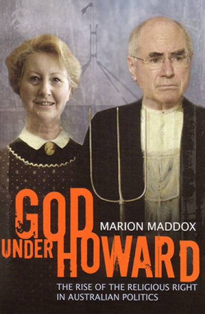 James Upcher reviews &#039;God Under Howard: The rise of the religious right in Australian politics&#039; by Marion Maddox
