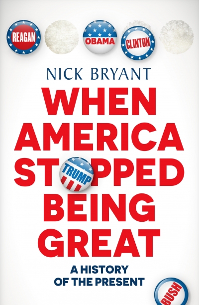 Andrew West reviews &#039;When America Stopped Being Great: A history of the present&#039; by Nick Bryant