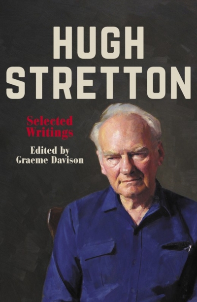 Tom Griffiths reviews &#039;Hugh Stretton: Selected writings&#039; edited by Graeme Davison