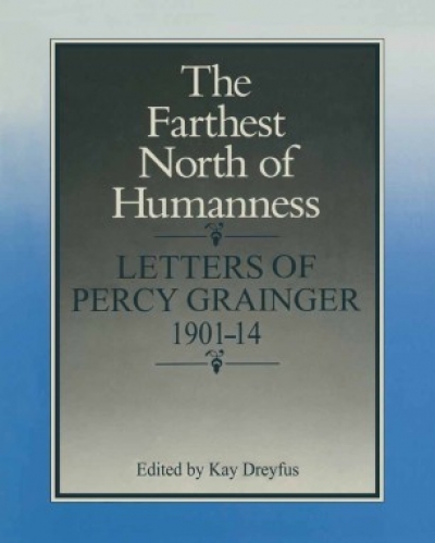 Jim Davidson reviews &#039;The Farthest North of Humanness: Letters of Percy Grainger&#039; edited by Kay Dreyfus