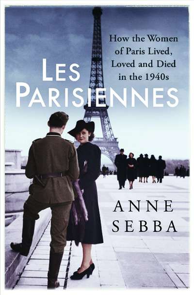 Colin Nettelbeck reviews &#039;Les Parisiennes: How the women of Paris lived, loved, and died in the 1940s&#039; by Anne Sebba