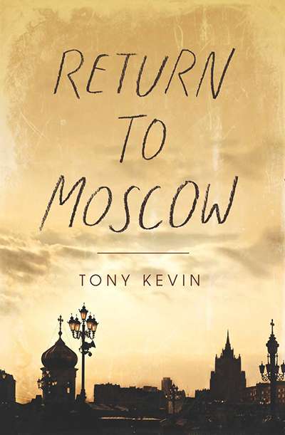 Nick Hordern reviews &#039;Return to Moscow&#039; by Tony Kevin