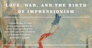 Peter McPhee reviews ‘Paris in Ruins:  Love, war, and the birth of Impressionism’ by Sebastian Smee