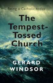 Michael McGirr reviews 'The Tempest-Tossed Church: Being a Catholic today' by Gerard Windsor