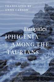 Maria Takolander reviews 'Iphigenia Among the Taurians' by Euripides translated by Anne Carson