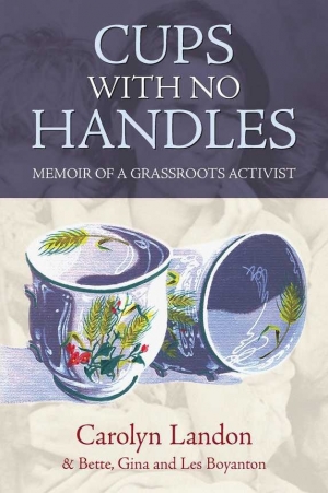 Marian Quartly reviews &#039; Cups With No Handles: Memoir of a Grassroots Activist&#039; by Carolyn Landon et al.