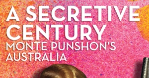 Susan Sheridan reviews ‘A Secretive Century: Monte Punshon’s Australia’ by Tessa Morris-Suzuki