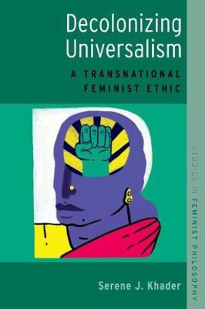 Daniel Halliday reviews &#039;Decolonizing Universalism: A transnational feminist ethic&#039; by Serene J. Khader