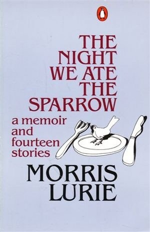 Graham Burns reviews &#039;The Night We Ate the Sparrow: A memoir and fourteen stories&#039; by Morris Lurie